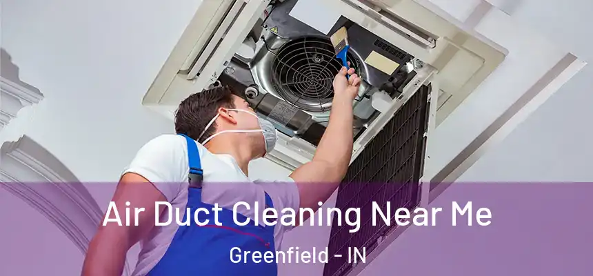  Air Duct Cleaning Near Me Greenfield - IN