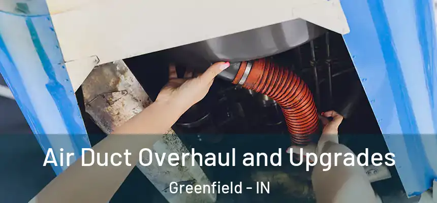  Air Duct Overhaul and Upgrades Greenfield - IN