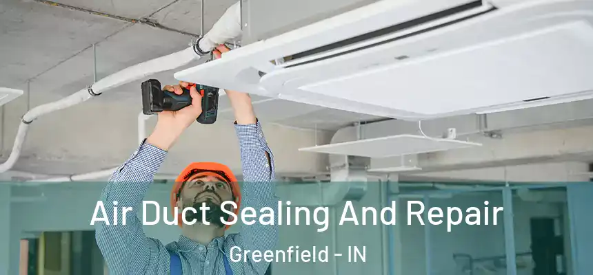  Air Duct Sealing And Repair Greenfield - IN