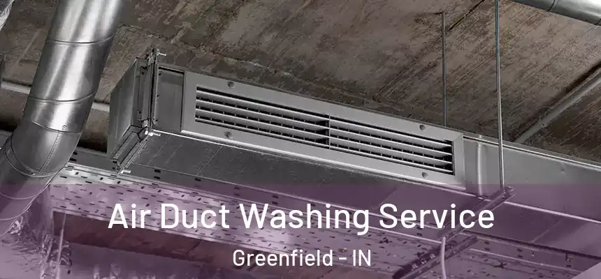  Air Duct Washing Service Greenfield - IN
