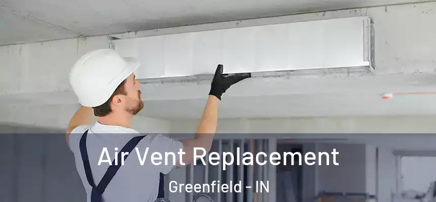 Air Vent Replacement Greenfield - IN