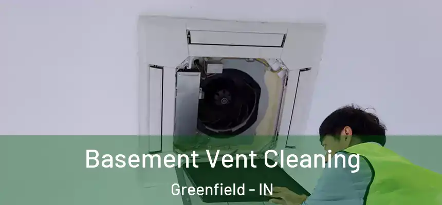  Basement Vent Cleaning Greenfield - IN