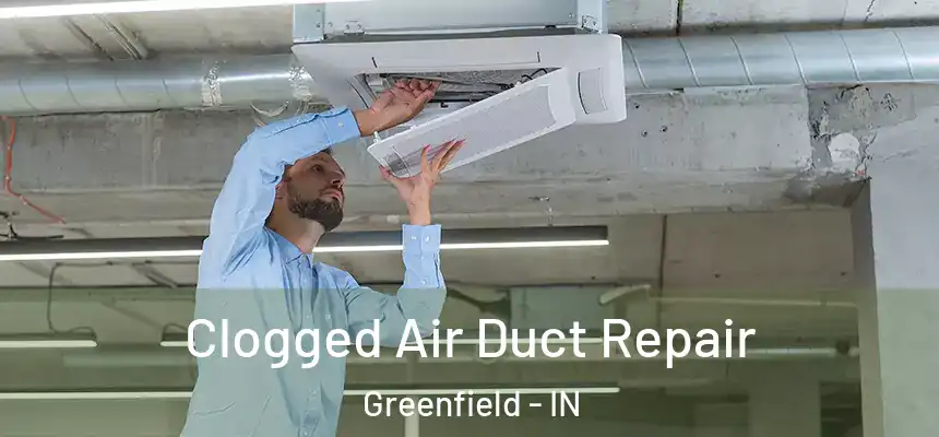  Clogged Air Duct Repair Greenfield - IN