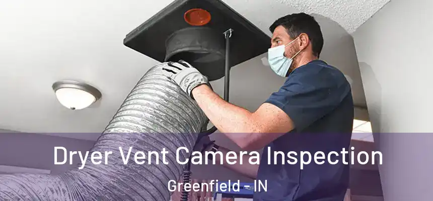 Dryer Vent Camera Inspection Greenfield - IN