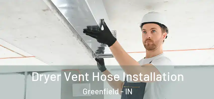  Dryer Vent Hose Installation Greenfield - IN
