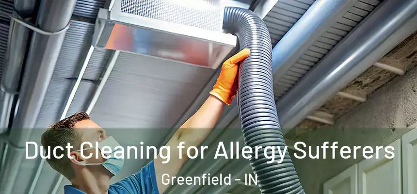  Duct Cleaning for Allergy Sufferers Greenfield - IN