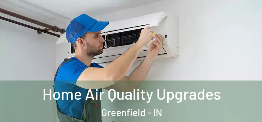  Home Air Quality Upgrades Greenfield - IN