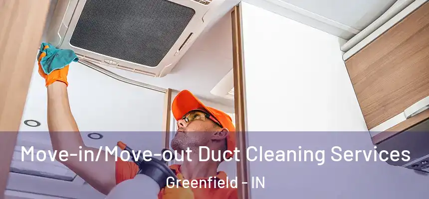  Move-in/Move-out Duct Cleaning Services Greenfield - IN
