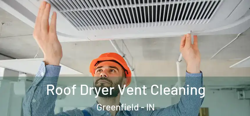 Roof Dryer Vent Cleaning Greenfield - IN