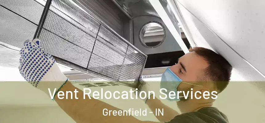 Vent Relocation Services Greenfield - IN