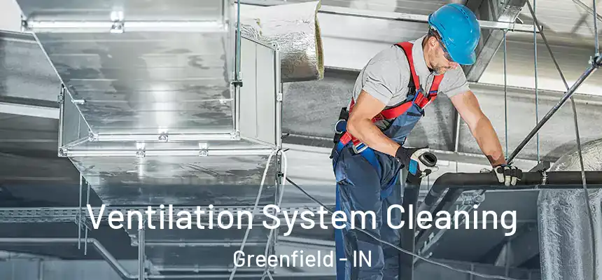  Ventilation System Cleaning Greenfield - IN