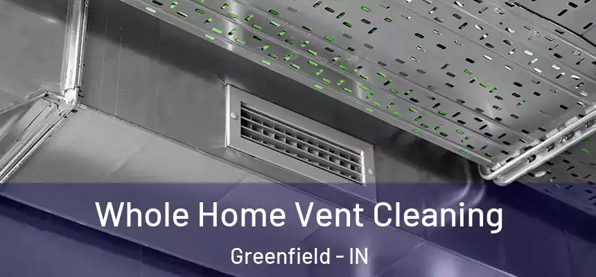  Whole Home Vent Cleaning Greenfield - IN