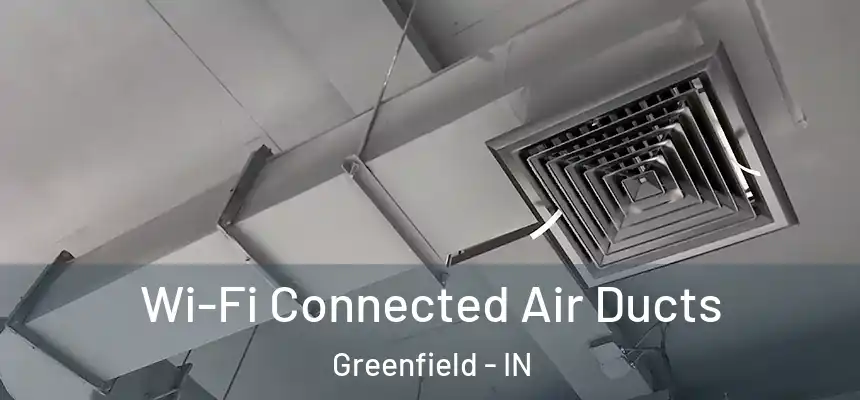  Wi-Fi Connected Air Ducts Greenfield - IN